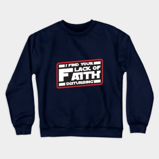 I Find Your Lack of Faith Disturbing Crewneck Sweatshirt